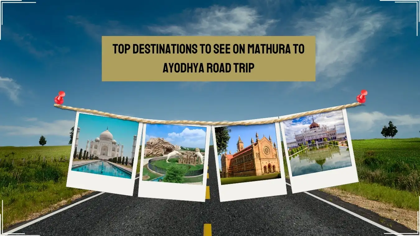 Top Destinations to See on Mathura to Ayodhya Road Trip Top Destinations to See on Mathura to Ayodhya Road Trip